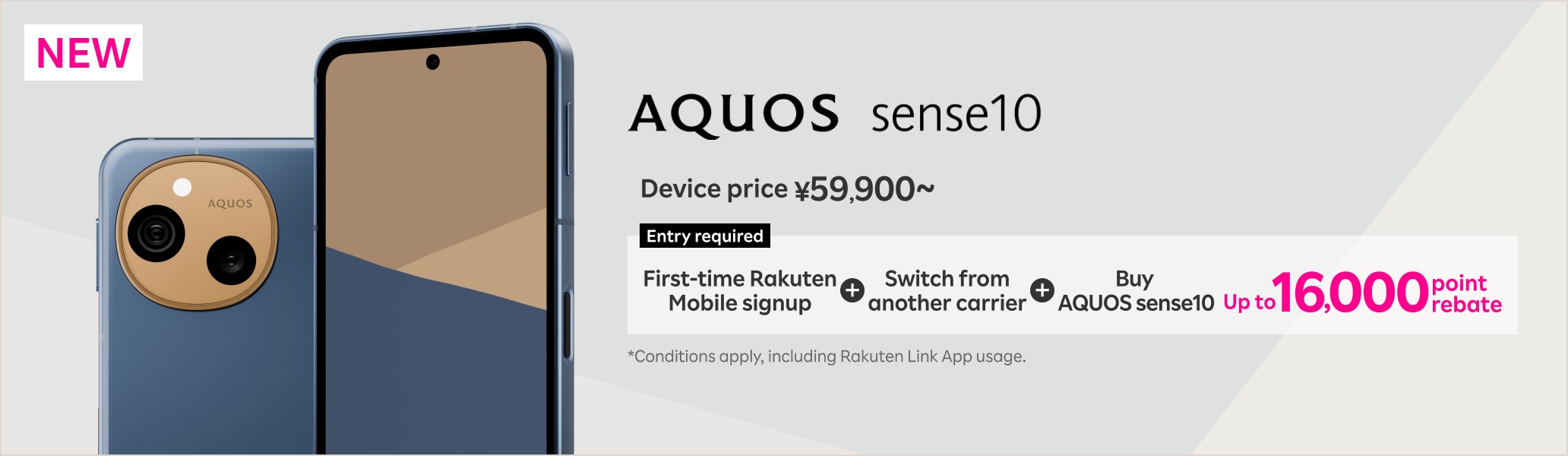 Sign up for Rakuten Mobile + Transfer your phone number from another carrier + Purchase a AQUOS sense10 and get 16,000 point rebate!
