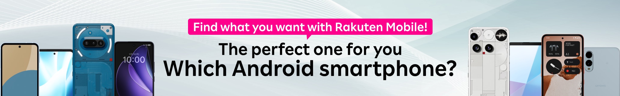 Find what you want with Rakuten Mobile!The perfect one for you.Which Android smartphone?