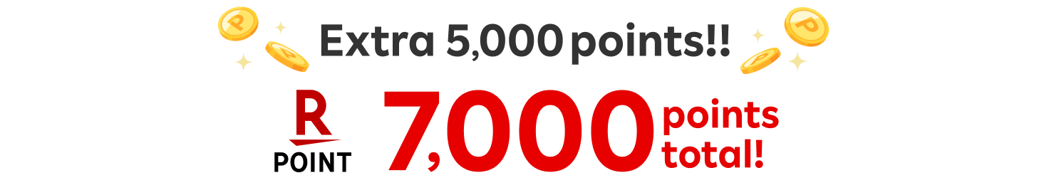 Extra 5,000points！！ 7000points total！