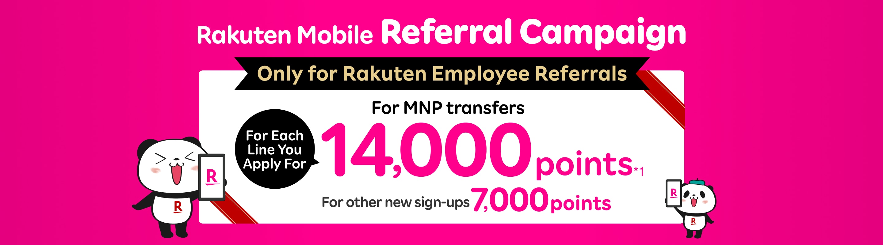 Rakuten SAIKYO Plan Referral Campaign for special customers! For each line application when referred by a Rakuten employee, you’ll receive 14,000 points for MNP transfers, or 7,000 points for other new sign-ups.