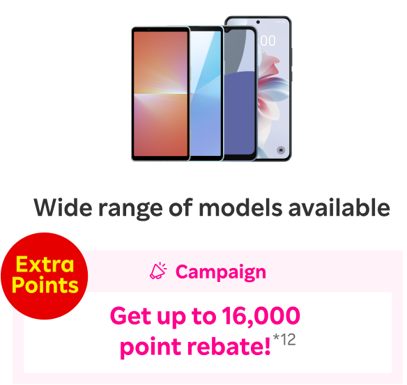 Wide range of Android models available. Campaign: Extra Points. Get up to 16,000 point rebate!*12