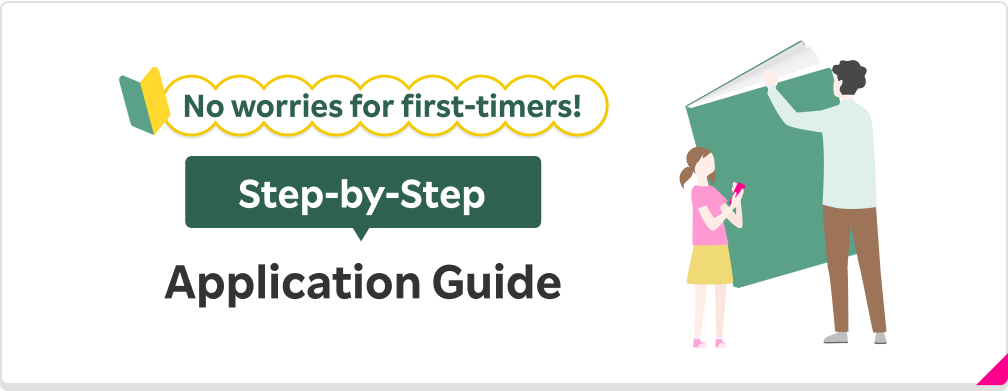 No worries for first-timers! Step-by-Step Application Guide