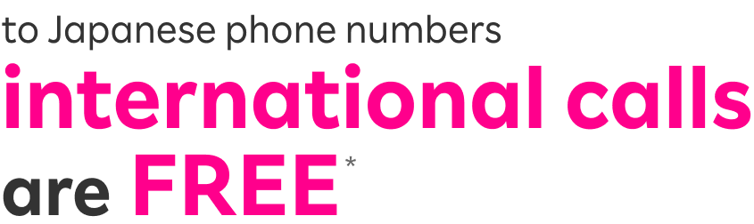 to Japanese phone numbers international calls
                    are FREE 